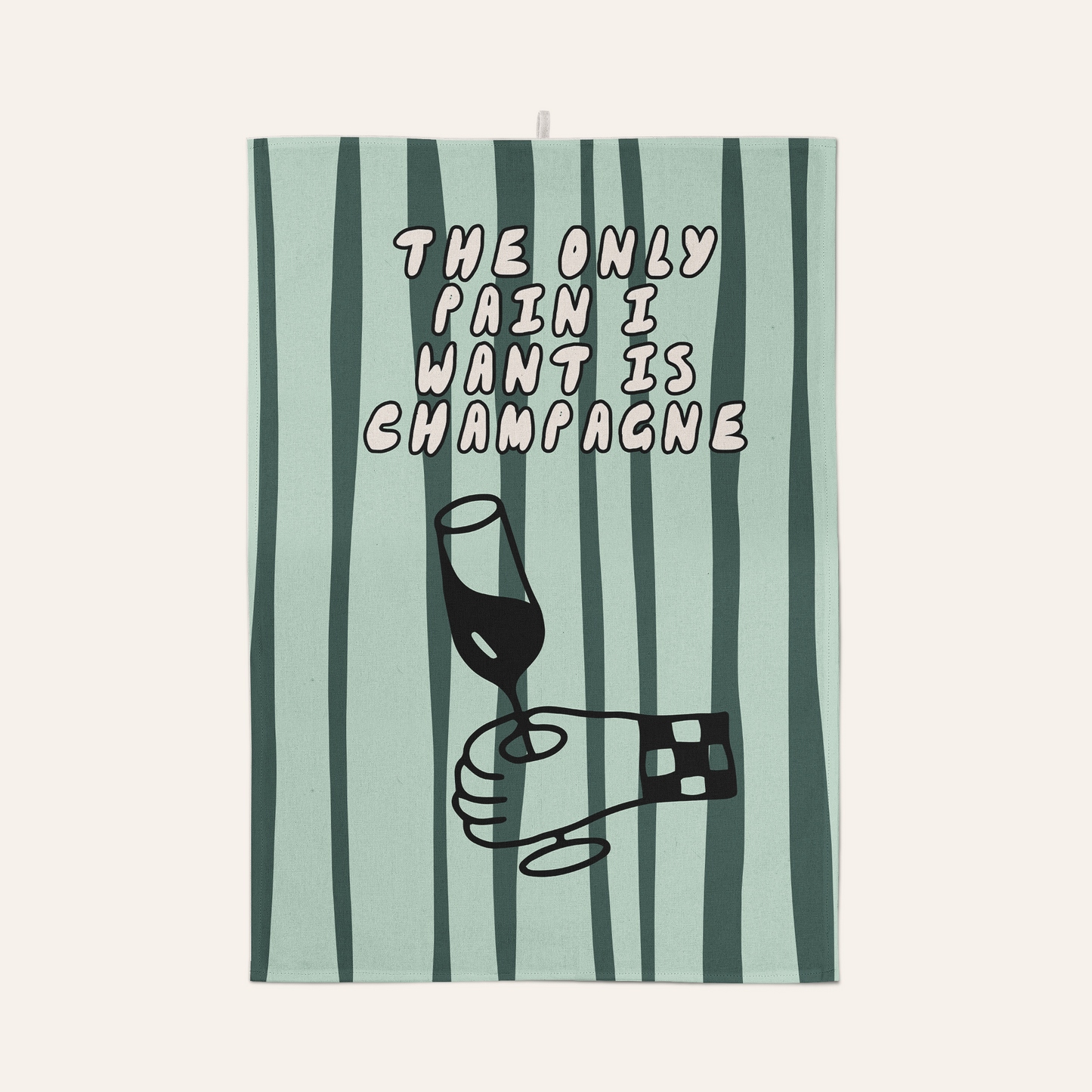 The Only Pain I Want Is Champagne | Tea Towel