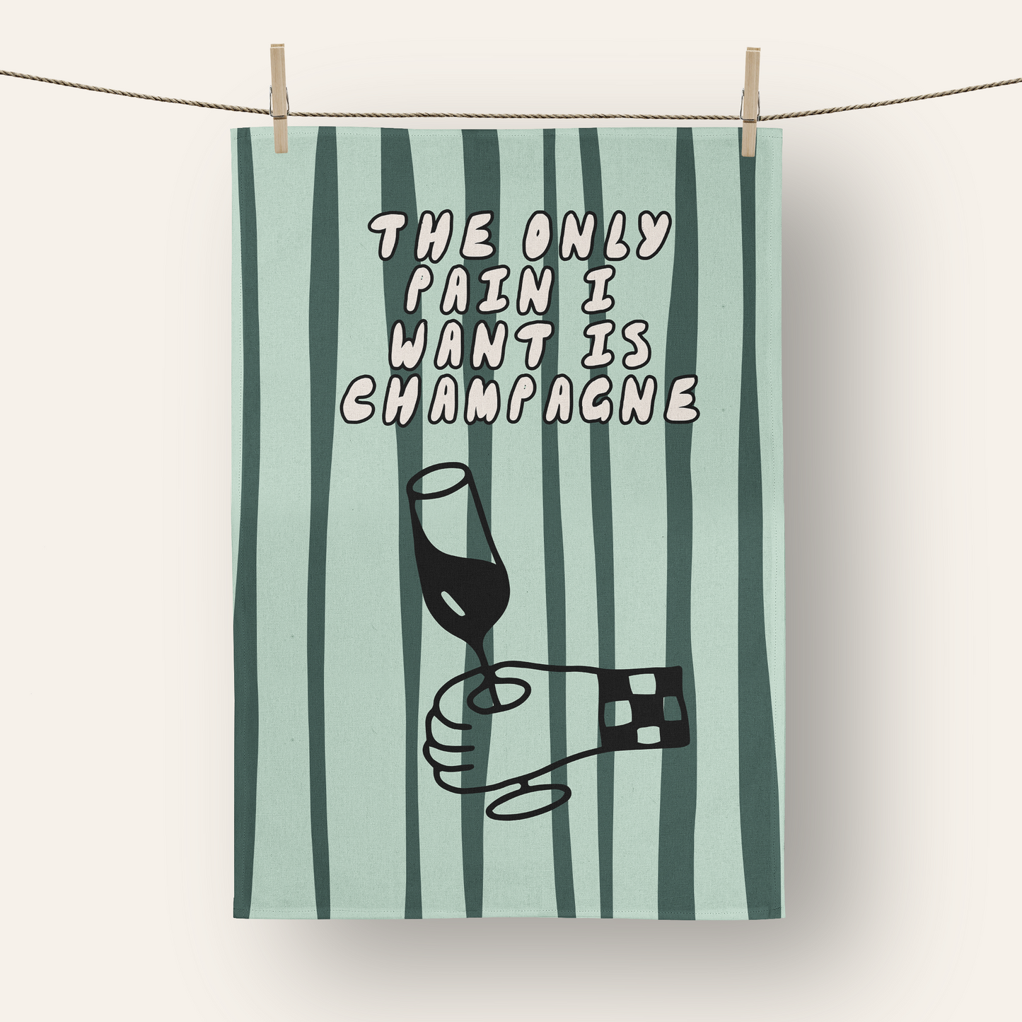 The Only Pain I Want Is Champagne | Tea Towel