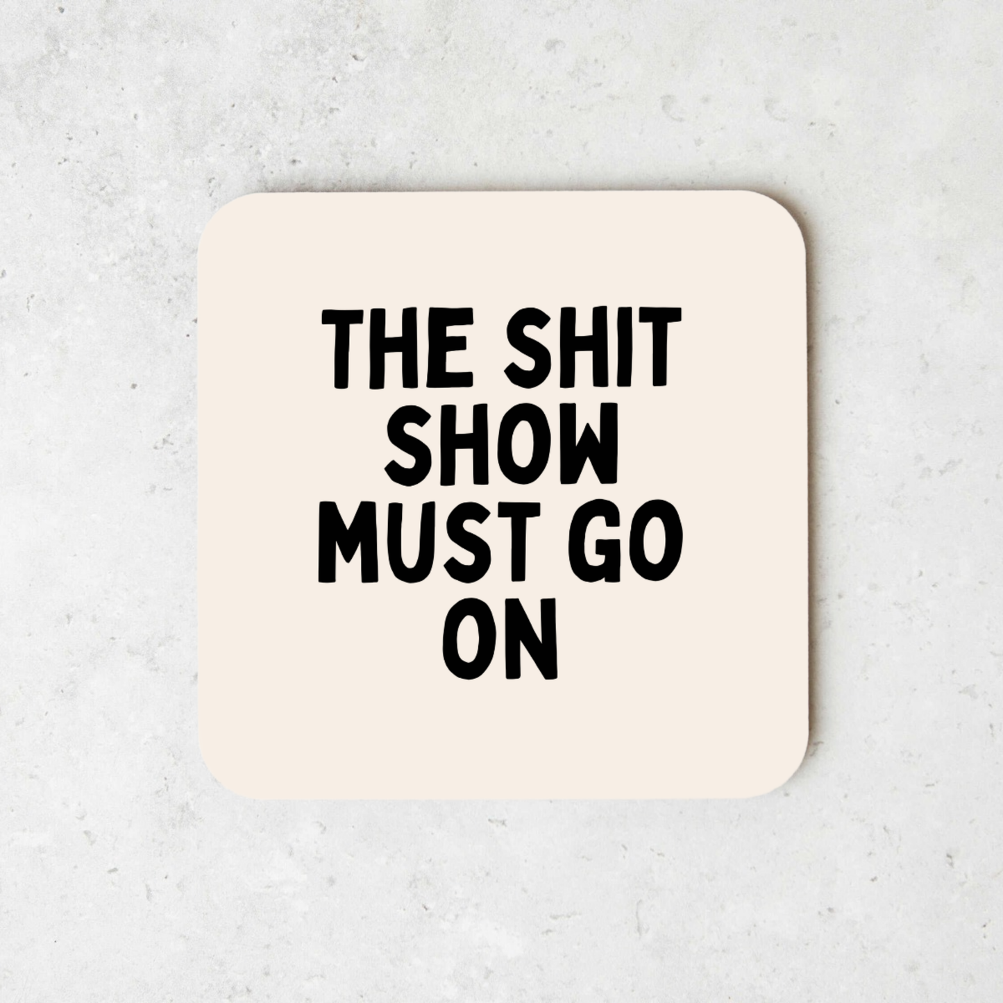 The Shit Show Must Go On | Coaster