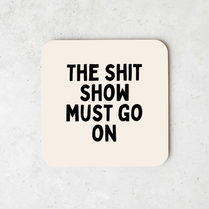 The Shit Show Must Go On | Coaster
