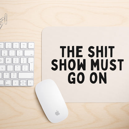 The Shit Show Must Go On | Mouse Mat