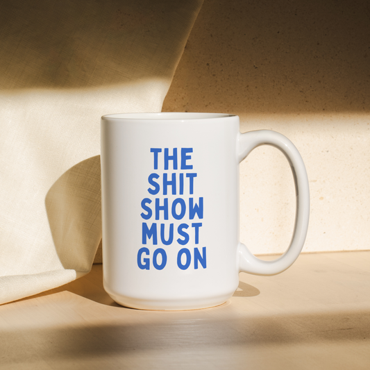 The Shit Show Must Go On | Mug
