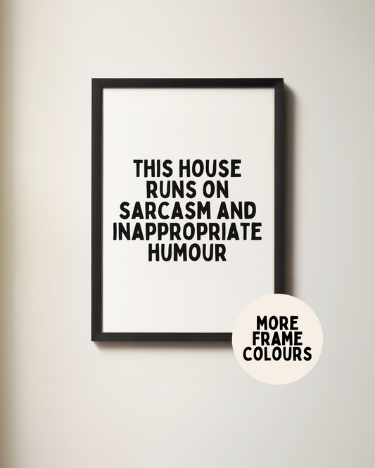 Framed | This House Runs On Sarcasm And Inappropriate Humour | Black and White | Art Print