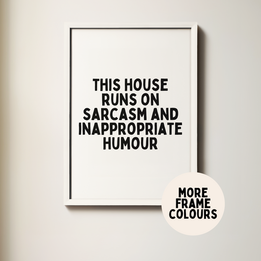 Framed | This House Runs On Sarcasm And Inappropriate Humour | Black and White | Art Print