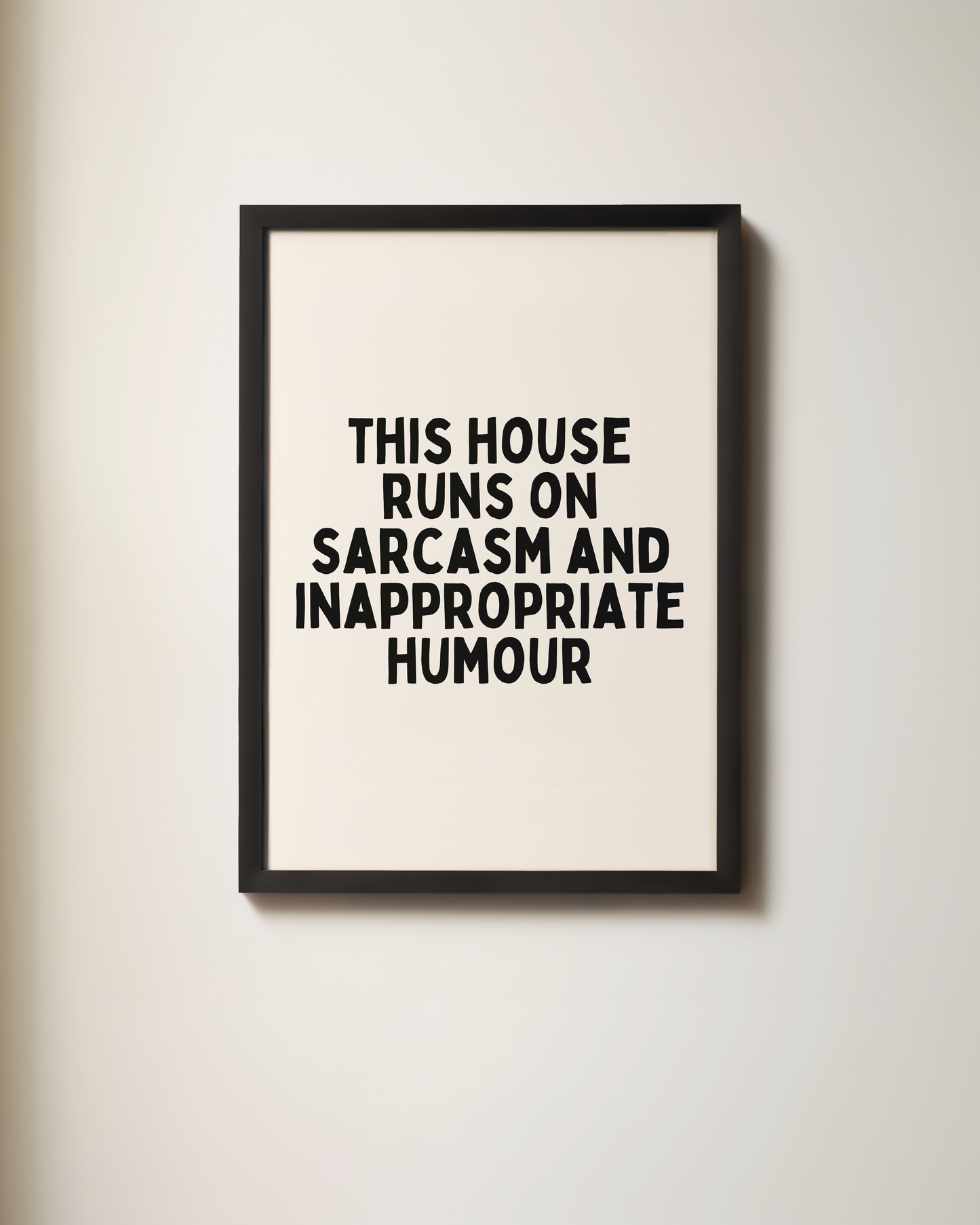 This House Runs On Sarcasm And Inappropriate Humour | Black and Cream | Art Print