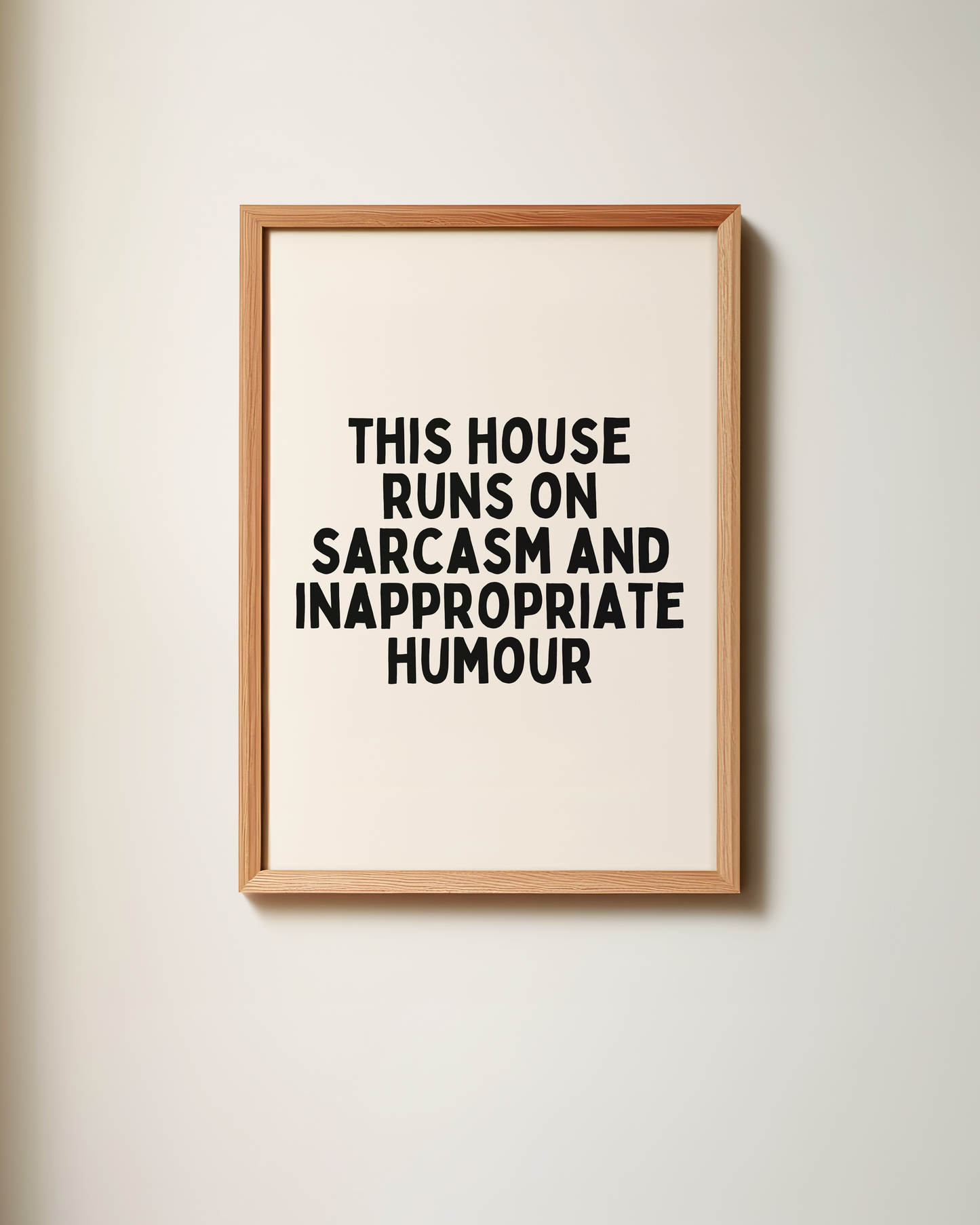 This House Runs On Sarcasm And Inappropriate Humour | Black and Cream | Art Print