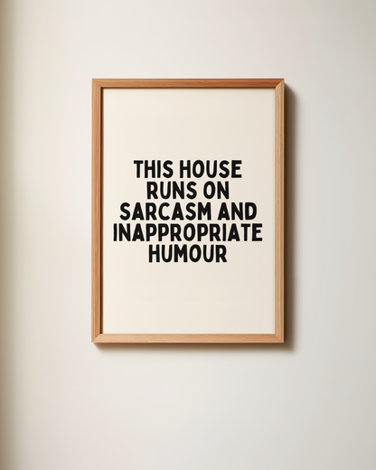 This House Runs On Sarcasm And Inappropriate Humour | Black and Cream | Art Print