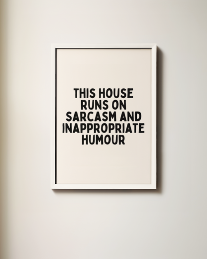 This House Runs On Sarcasm And Inappropriate Humour | Black and Cream | Art Print