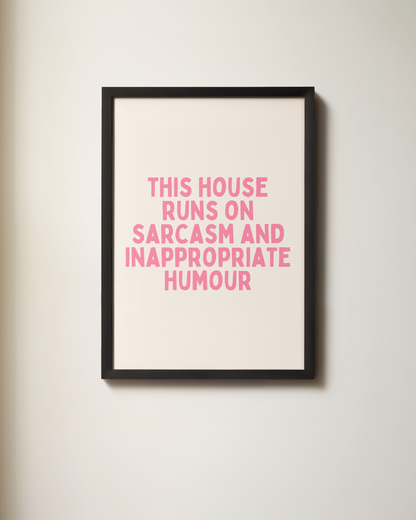 This House Runs On Sarcasm And Inappropriate Humour | Art Print