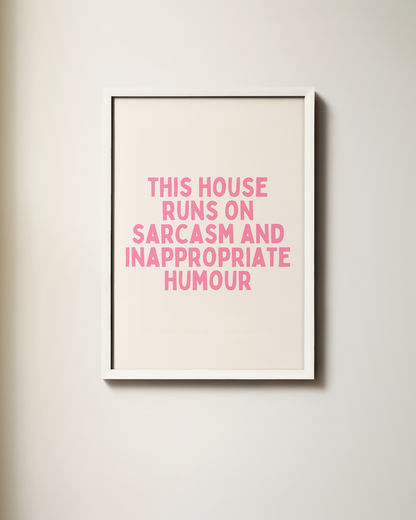This House Runs On Sarcasm And Inappropriate Humour | Art Print