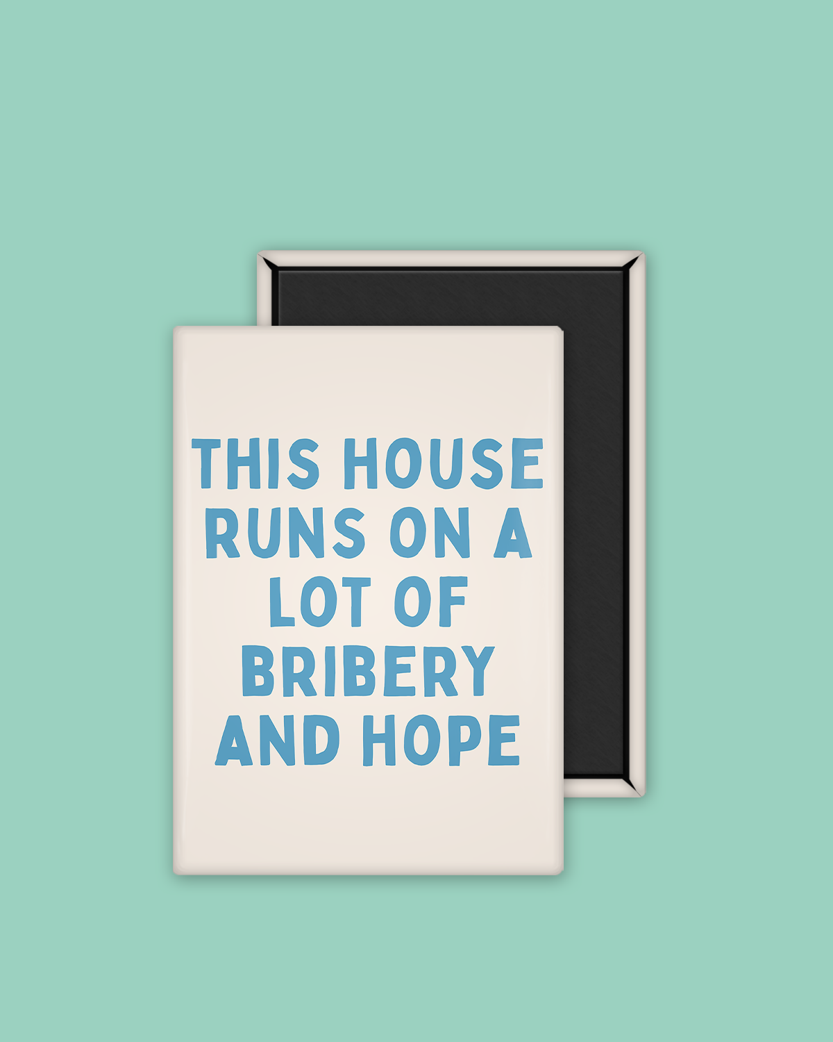 This House Runs On A Lot Of Bribery And Hope | Ceramic Magnet