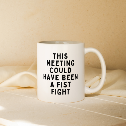 This Meeting Could Have Been A Fist Fight | Mug