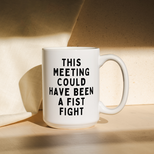 This Meeting Could Have Been A Fist Fight | Mug