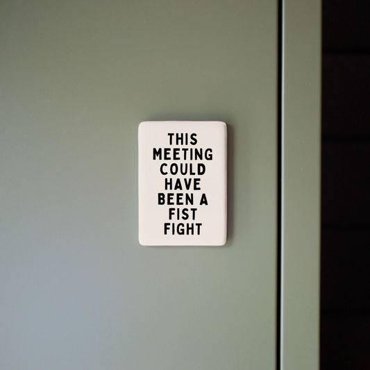 This Meeting Could Have Been A Fist Fight | Ceramic Magnet