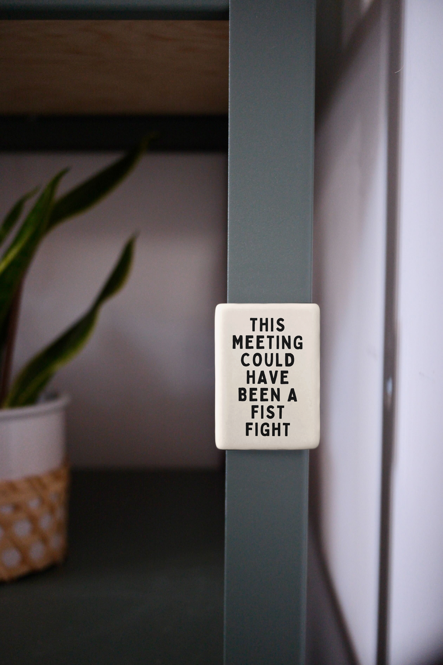 This Meeting Could Have Been A Fist Fight | Ceramic Magnet