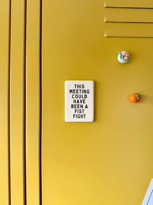 This Meeting Could Have Been A Fist Fight | Ceramic Magnet