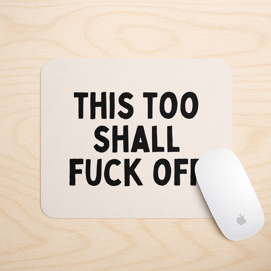This Too Shall Fuck Off | Mouse Mat