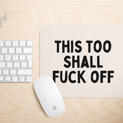 This Too Shall Fuck Off | Mouse Mat