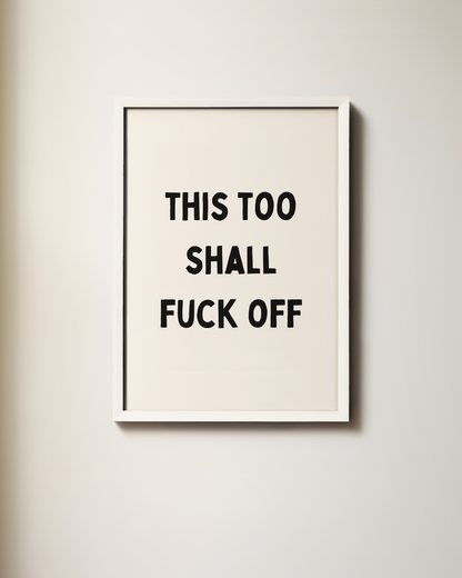 This Too Shall Fuck Off | Art Print