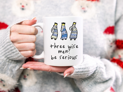 Three Wise Men? Be Serious | Ceramic Christmas Mug