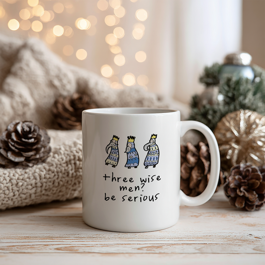 Three Wise Men? Be Serious | Ceramic Christmas Mug