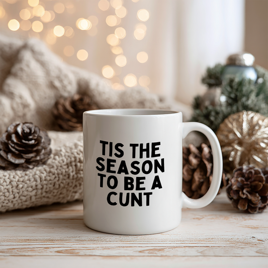 Tis The Season To Be A Cunt | Ceramic Christmas Mug