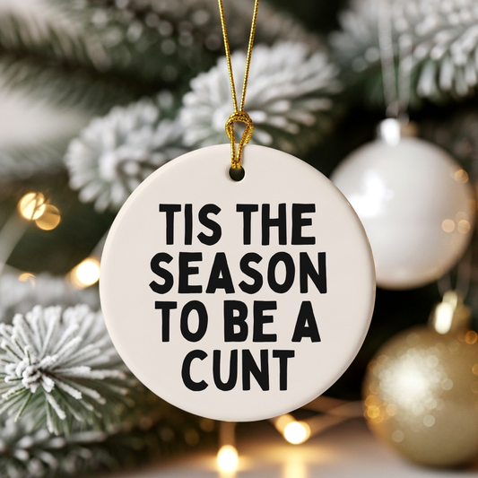 Tis The Season To Be A Cunt | Ceramic Christmas Bauble Ornament