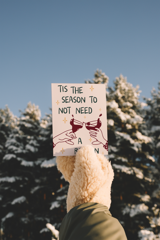 Tis The Season To Not Need A Reason | Christmas Card