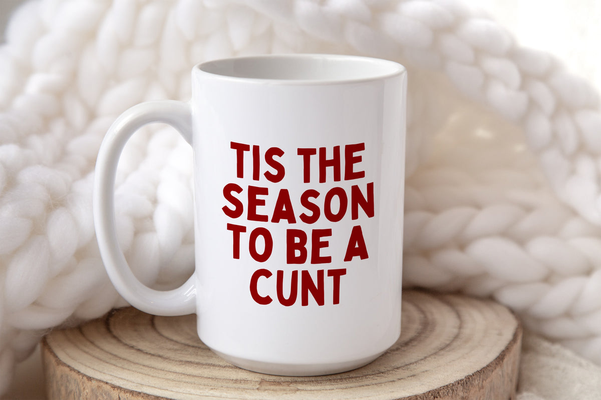 Tis The Season To Be A Cunt | Christmas Mug
