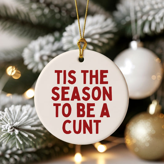 Christmas Bauble | Tis The Season To Be A Cunt