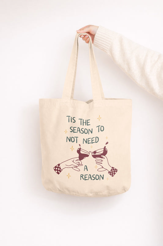 Tis The Season To Not Need A Reason | Christmas Tote Bag