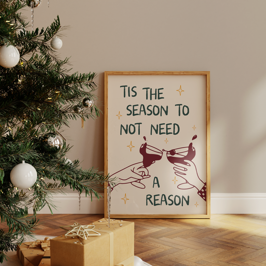 Tis The Season To Not Need A Reason | Christmas Art Print
