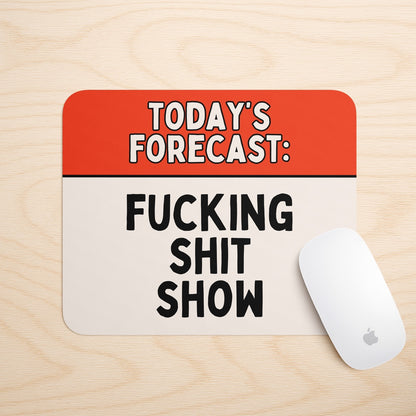 Today's Forecast: Fucking Shit Show | Mouse Mat