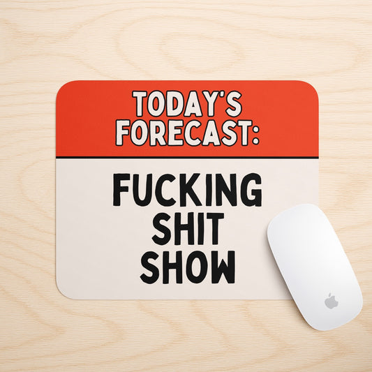 Today's Forecast: Fucking Shit Show | Mouse Mat