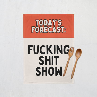 Today's Forecast: Fucking Shit Show | Tea Towel