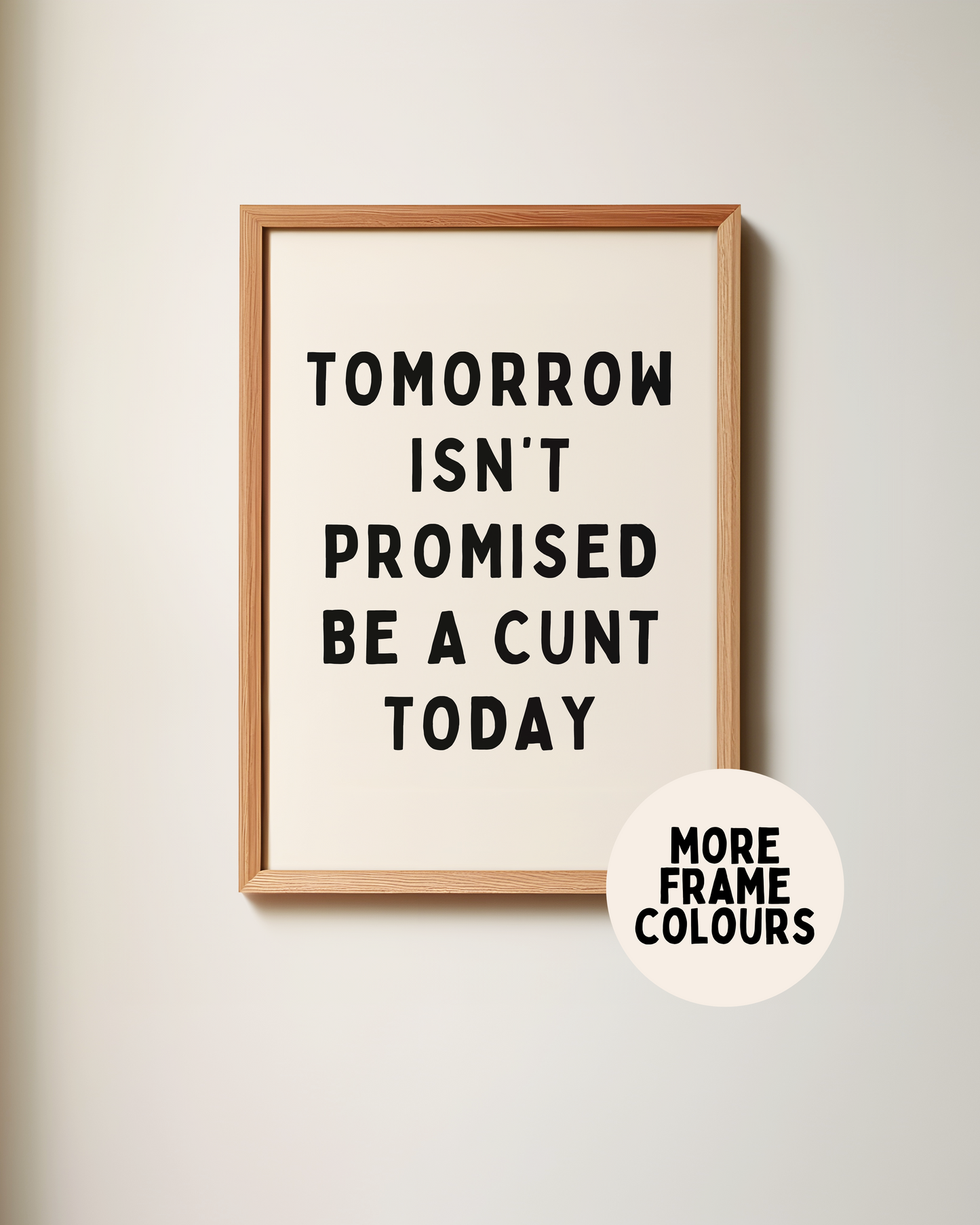 Tomorrow Isn't Promised, Be A Cunt Today | Black & Cream | Art Print