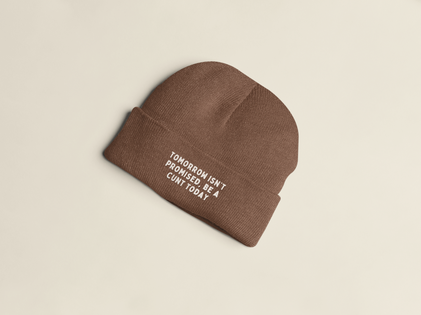 Tomorrow Isn't Promised, Be A Cunt Today | Beanie Hat