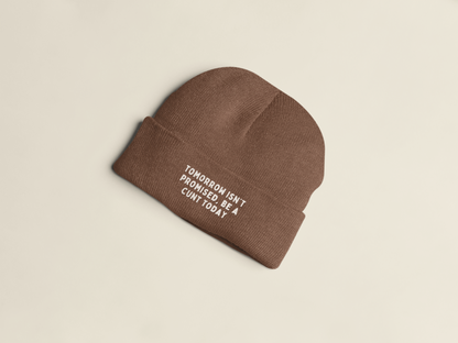 Tomorrow Isn't Promised, Be A Cunt Today | Beanie Hat