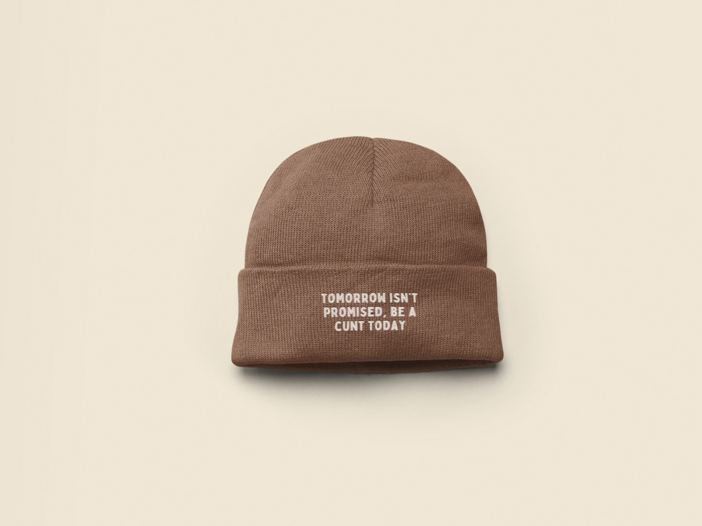 Tomorrow Isn't Promised, Be A Cunt Today | Beanie Hat