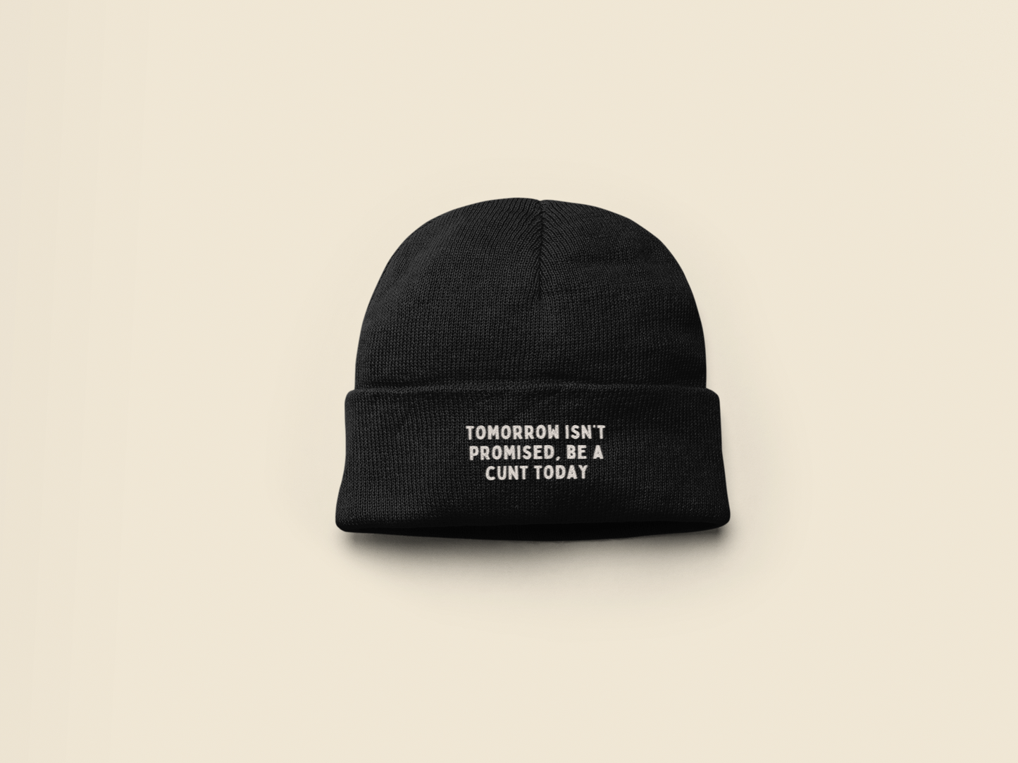 Tomorrow Isn't Promised, Be A Cunt Today | Beanie Hat