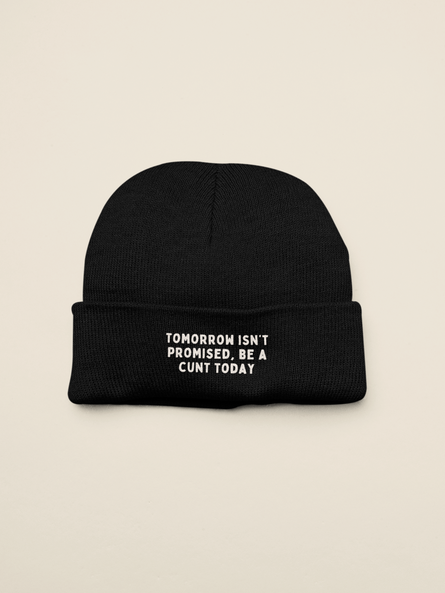 Tomorrow Isn't Promised, Be A Cunt Today | Beanie Hat