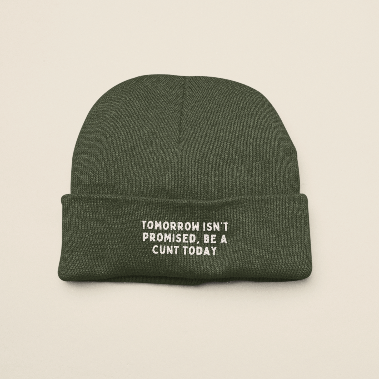 Tomorrow Isn't Promised, Be A Cunt Today | Beanie Hat