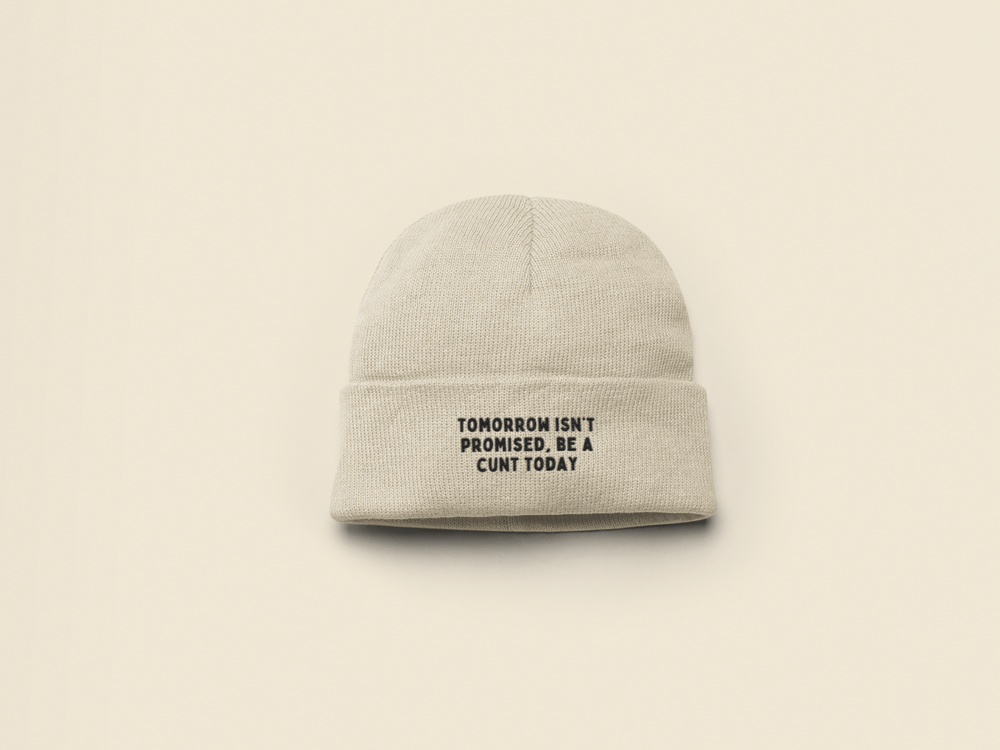 Tomorrow Isn't Promised, Be A Cunt Today | Beanie Hat