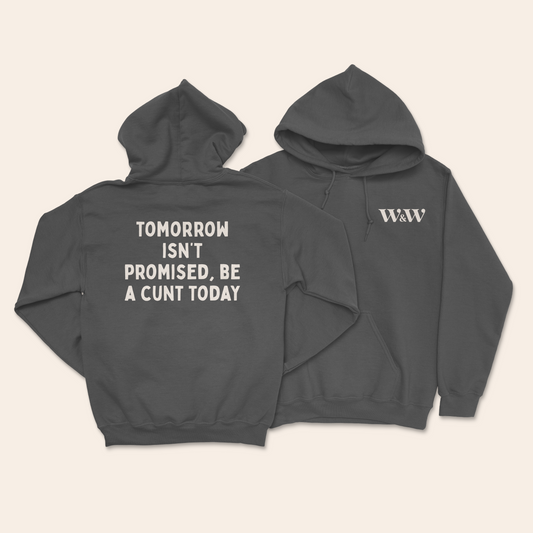 Tomorrow Isn't Promised, Be A Cunt Today | Unisex Hoodie