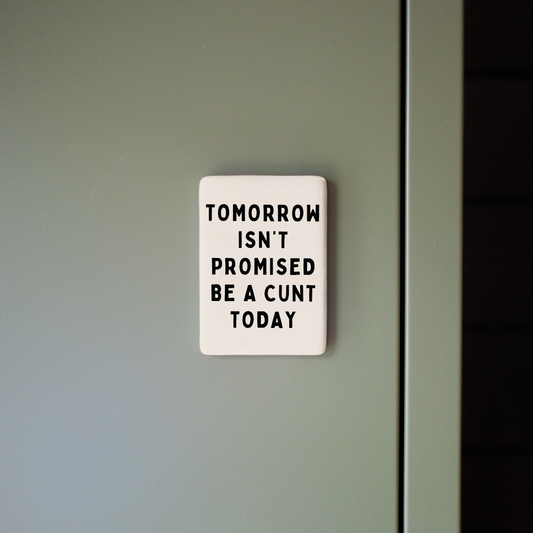 Tomorrow Isn't Promised | Ceramic Magnet