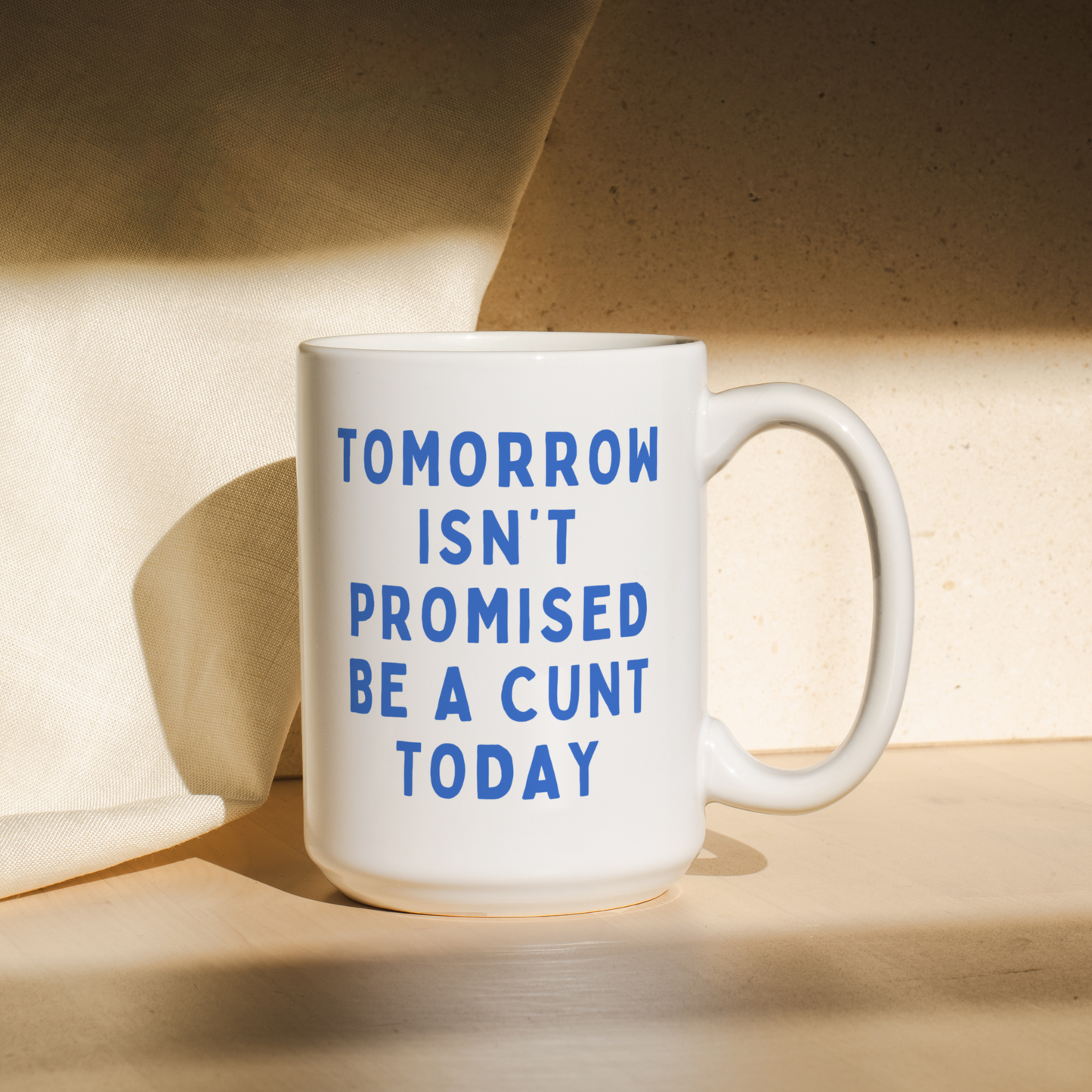 Tomorrow Isn't Promised, Be A Cunt Today | Mug