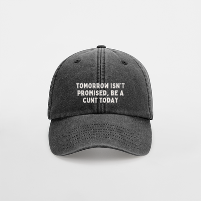 Tomorrow Isn't Promised, Be A Cunt Today | Vintage Low Profile Cap