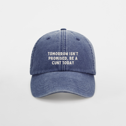 Tomorrow Isn't Promised, Be A Cunt Today | Vintage Low Profile Cap