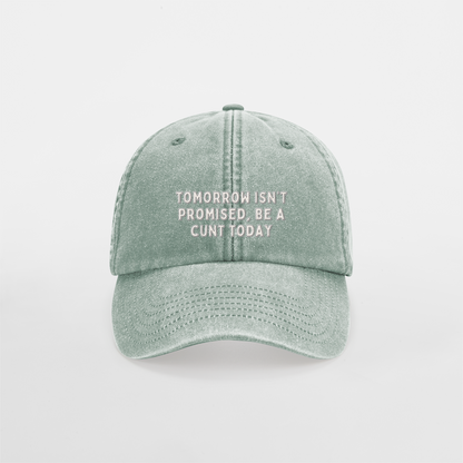 Tomorrow Isn't Promised, Be A Cunt Today | Vintage Low Profile Cap