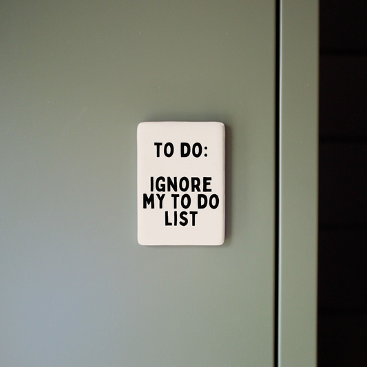 To Do: Ignore My To Do List | Ceramic Magnet